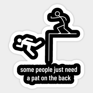 Sarcastic Men Funny Sayings Some People Just Need a Pat on the Back Sticker